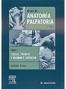 Atlas de anatomía palpatoria. Tomo 1. Cuello, tronco y extremidad superior