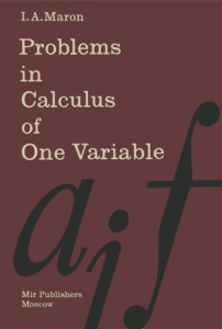 Problems in Calculus of One Variable By I. A. Maron