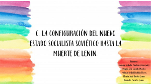 C. LA CONFIGURACION DEL NUEVO ESTADO SOCIALISTA SOVIETICO HASTA LA MUERTE DE LENIN.
