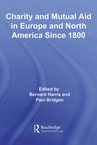 Charity and Mutual Aid in Europe and North America since 1800 (Routledge Studies in Modern History) (Paul Bridgen, Bernard Harris) (z-lib.org)