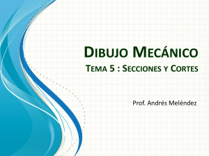 DIBUJO MECÁNICO TEMA 5   SECCIONES Y CORTES