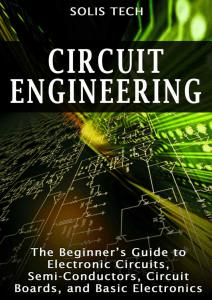 Circuit Engineering  The Beginner's Guide to Electronic Circuits, Semi-Conductors, Circuit Boards, and Basic Electronics ( PDFDrive )