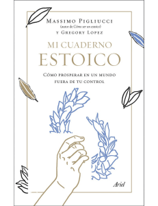 Mi cuaderno estoico (Spanish Edition) by Massimo Pigliucci  Gregory Lopez [Pigliucci, Massimo] (z-lib.org)