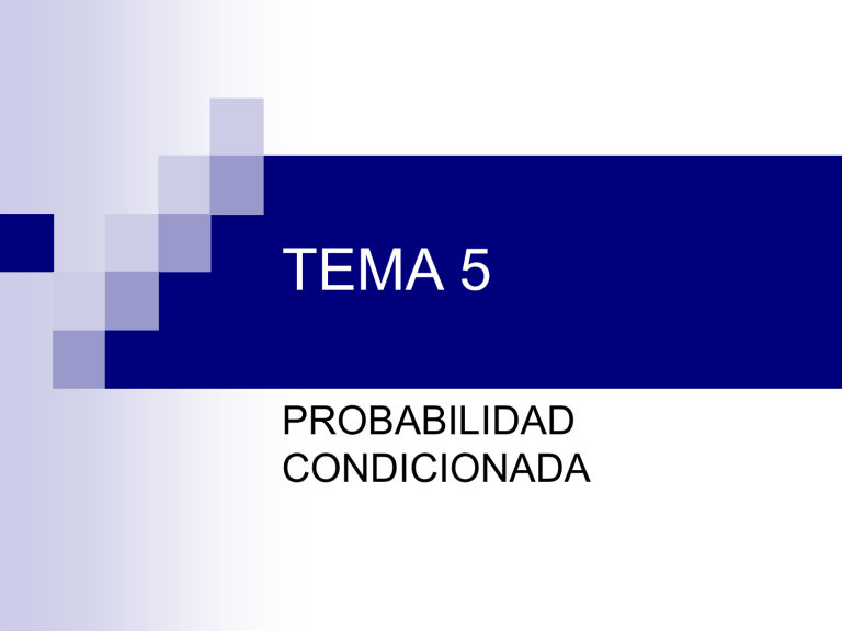 03 Tema 05 - Probabilidad Condicionada