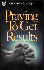 Kenneth E Hagin - Praying to Get Results