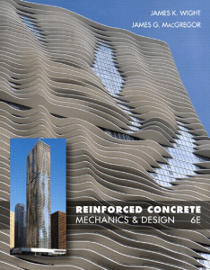 Reinforced Concrete  Mechanics and Design, James K. Wight, James G. MacGregor, 6th Edition-Prentice Hall (2011)