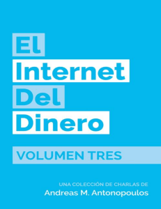 El Internet del Dinero Volumen Tres (Spanish Edition) (Andreas M. Antonopoulos) (z-lib.org)