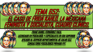 TEMA 652. EL CASO DE FRIDA KHALO. LA MEXICANA FEMINISTA Y SOCIALISTA QUE ROMPIÓ TODOS LOS MOLDES. 20.09.21. 0000000001111111.