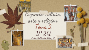 TEMA 2 BIZANCIO - CULTURA ARTE Y RELIGION - HISTORIA 1P2Q