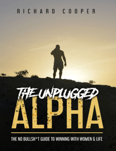 The Unplugged Alpha The No Bullsht Guide to Winning With Women and Life by Richard Cooper [Cooper, Richard] (z-lib.org)