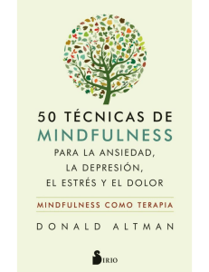 50 TÉCNICAS DE MINDFULNESS PARA VENCER LA ANSIEDAD, LA DEPRESIÓN, EL ESTRÉS Y EL DOLOR (Spanish Edition) by DONALD ALTMAN