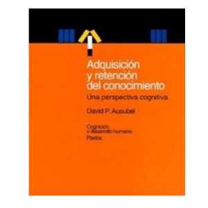 AUSUBEL, David.  Adquisición y Retención del conocimiento. Una persp cognitiva. 1.Ed 2000 Ed Eñ 2002(1)