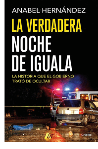 La verdadera noche de Iguala (Anabel Hernández) (z-lib.org)