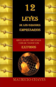 12 LEYES DE LOS GRANDES EMPRESARIOS - MAURICIO CHAVES