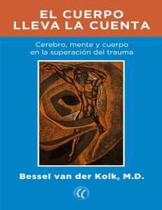 El cuerpo lleva la cuenta  Cerebro, mente y cuerpo en la sanación del trauma - Bessel van der Kolk (M.D.)