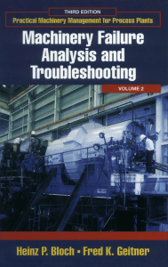 Practical Machinery Management for Process Plants Machinery Failure Analysis and Troubleshooting Vol 2