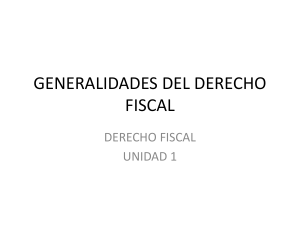 Unidad 1 Der Fiscal Generalidades y Concepto.