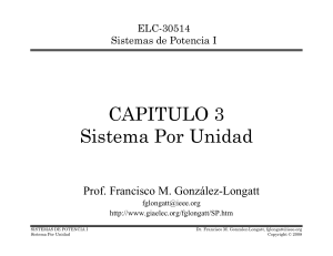 Sistema Por Unidad. Prof. Francisco M. González-Longatt fglongatt@ieee.org http   www.giaelec.org fglongatt sp.htm. ELC-30514 Sistemas de Potencia I