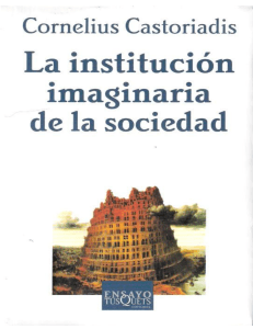 Castoriadis, C (2007) La institucion imaginaria de la sociedad