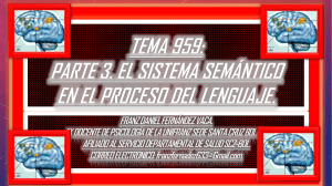 TEMA 959. PARTE 3. EL SISTEMA SEMÁNTICO. MODELO NEUROANATOMICO FUNCIONAL SEMANTICO DE LAS PALABRAS. 24.05.23. 010102333333