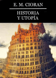 Historia y utopia - E. M. Cioran