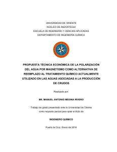 PROPUESTA TÉCNICA ECONÓMICA DE LA POLARIZACIÓN DEL AGUA POR MAGNETISMO COMO ALTERNATIVA DE REEMPLAZO AL TRATAMIENTO QUÍMICO ACTUALMENTE UTILIZADO EN LAS AGUAS ASOCIADAS A LA PRODUCCIÓN DE CRUDOS