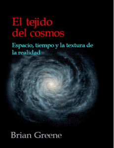 El tejido del cosmos espacio, tiempo y la textura de la realidad por BRIAN GREENE