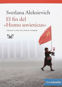 El fin del Homo sovieticus - Svetlana Aleksievich