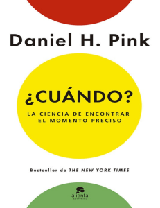 ¿Cuándo La ciencia de encontrar el momento preciso (Spanish Edition) by Daniel H. Pink [Pink, Daniel H.] (z-lib.org)