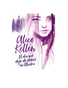 Kellen Alice - El Dia Que Dejo De Nevar En Alaska