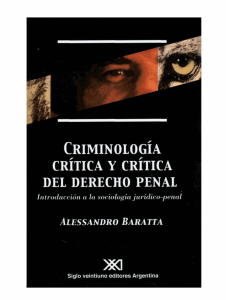 CRIMINOLOGIA CRITICA Y CRITICA DEL DERECHO PENAL ALESSANDRO BARATTA 