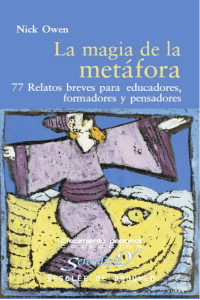 La magia de la metáfora 77 relatos breves para educadores, formadores y pensadores (Owen, Nick) (z-lib.org)