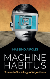 Massimo Airoldi - Machine Habitus  Toward a Sociology of Algorithms-Polity (2022)