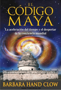 El código Maya   la aceleración del tiempo y el despertar de la consciencia mundial ( PDFDrive )