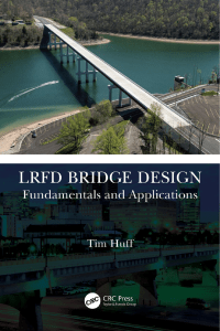 LRFD Bridge Design  Fundamentals and Applications By Tim Huff CRC Press 2022