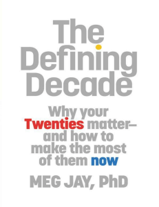 The Defining Decade  Why Your Twenties Matter--And How to Make the Most of Them Now ( PDFDrive )