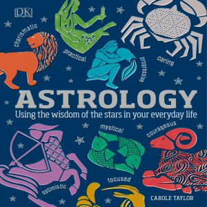 CaroleTaylor-Astrology UsingtheWisdomoftheStarsinYourEverydayLife(2018,DKPublishing(DorlingKindersley))-libgen.li
