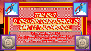 TEMA 1043. EL IDEALISMO TRASCENDENTAL DE KANT.