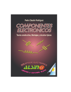 Componentes Electrónicos Teoría Constructiva, Montajes y Circuitos Típicos - Pedro Rodríguez - 1 Edición