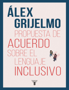 Álex Grijelmo - Propuesta de acuerdo sobre el lenguaje inclusivo-Penguin Random House Grupo Editorial España (2019)