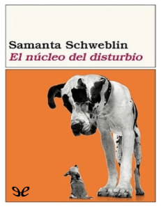 El nucleo del disturbio - Samanta Schweblin