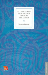 El chamanismo y las tecnicas arcaicas del Éxtasis by Mircea Eliade 