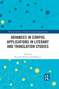 Advances in Corpus Applications in Literary and Translation Studies (Routledge Advances in Translation and Interpreting... (Riccardo Moratto (editor), Defeng Li (editor)) (Z-Library)