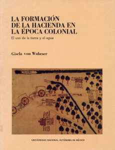 °La formación de la hacienda en la época colonial. El uso de la tierra y el agua Gisela von Wobeser°