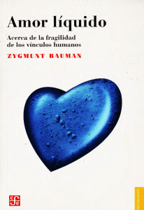 Zygmunt Bauman - Amor Liquido. Acerca de la fragilidad de los vínculos humanos (2005, Fondo de Cultura Económica)