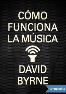 Como funciona la musica - David Byrne