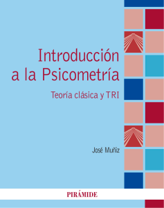 Introducción a la Psicometría: Teoría Clásica y TRI. José Muñiz
