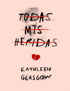 Todas mis heridas Kathleen Glasgow