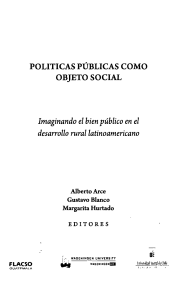 Politicas Públicas como Objeto Social. Imaginando el bien público en el desarrollo rural latinoamericano. G. Blanco/ M, Hurtado/ A. Arce