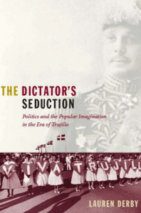 The Dictator's Seduction: Trujillo Era Politics & Culture